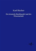 Karl Bücher - Der deutsche Buchhandel und die Wissenschaft