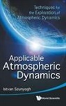 Istvan Szunyogh, Istvan Szunyogh, Szunyogh Istvan - Applicable Atmospheric Dynamics: Techniques For The Exploration Of Atmospheric Dynamics