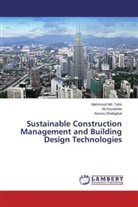 Al Keyvanfar, Ali Keyvanfar, Mahmoo Md Tahir, Mahmood Md Tahir, Mahmood Md. Tahir, Arezou Shafaghat... - Sustainable Construction Management and Building Design Technologies