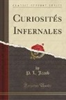P. L. Jacob - Curiosités Infernales (Classic Reprint)
