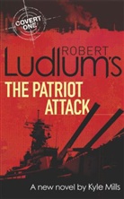 Robert Ludlum, Kyle Mills - The Patriot Attack