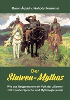 Àrpád Baron von Nahodyl Neményi, Àrpád von Nahodyl Neményi, Àrpád von (Baron) Nahodyl Neményi, Àrpád von Nahodyl Neményi - Der Slawen-Mythos