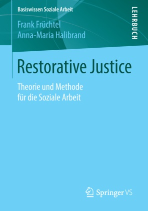 Fran Früchtel, Frank Früchtel, Anna-Maria Halibrand - Restorative Justice - Theorie und Methode für die Soziale Arbeit