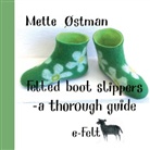 Mette Ostman, Mette Østman - Felted Boot Slippers - a thorough guide