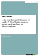 Lewis Leenhard - Ist das amerikanische Waffenrecht ein soziales Problem? Kritikpunkte und Argumente für das Recht auf Selbstverteidigung
