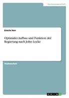 Estelle Herr - Optimaler Aufbau und Funktion der Regierung nach John Locke