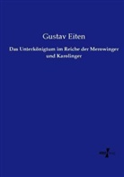 Gustav Eiten - Das Unterkönigtum im Reiche der Merowinger und Karolinger