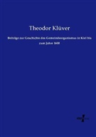 Theodor Klüver - Beiträge zur Geschichte des Gemeindeorganismus in Kiel bis zum Jahre 1600