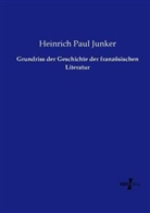 Heinrich Paul Junker - Grundriss der Geschichte der französischen Literatur