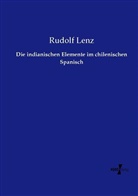 Rudolf Lenz - Die indianischen Elemente im chilenischen Spanisch