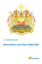 J Camille-Samson, J. Camille-Samson - Meine Reise nach Siam 1888-1889