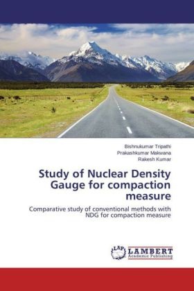 Kumar, Rakesh Kumar, Prakashkuma Makwana, Prakashkumar Makwana, Bishnukuma Tripathi, … - Study of Nuclear Density Gauge for compaction measure Comparative study of conventional methods with NDG for compaction measure