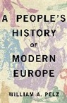 William A. Pelz, Willliam A. Pelz, Pelz William A. - People''s History of Modern Europe