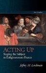 Jeffrey M Leichman, Jeffrey M. Leichman - Acting Up Staging the Subject
