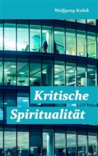 Wolfgang Kubik - Kritische Spiritualität