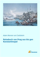Adam Wenner von Crailsheim, Adam Wenner von Crailsheim, Adam Wenner von Crailsheim - Reisebuch von Prag aus bis gen Konstantinopel