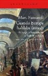 Marc Fumaroli - Cuando Europa hablaba francés : extranjeros francófilos en el Siglo de las Luces
