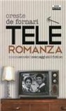 Oreste De Fornari - Teleromanza. Mezzo secolo di sceneggiati & fiction