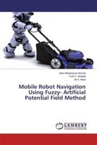 Turki Abdalla, Turki Y Abdalla, Turki Y. Abdalla, Ali Abed, Ali A. Abed, Alaa Abdulrasoo Ahmed... - Mobile Robot Navigation Using Fuzzy- Artificial Potential Field Method