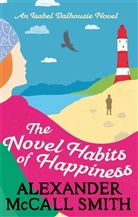 Alexander McCall Smith, McCall Smith Alexander, Alexander McCall Smith - The Novel Habits of Happiness