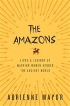 Adrienne Mayor - The Amazons