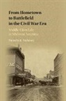 Timothy R Mahoney, Timothy R. Mahoney, Timothy R. (University of Nebraska Mahoney - From Hometown to Battlefield in the Civil War Era