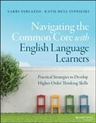 Larr Ferlazzo, Larry Ferlazzo, Larry Sypnieski Ferlazzo, Ferlazzo Larry, Katie Hull Sypnieski, Sypnieski Katie Hull - Navigating the Common Core With English Language Learners