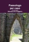 Salvatore M. Ruggiero - Paesologo Per Caso Volume Quarto