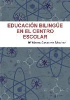 M. Casanova Sanchez, Ma Nieves Casanova Sanchez, Mª Nieves Casanova Sánchez - EDUCACIÓN BILINGÜE EN EL CENTRO ESCOLAR
