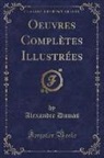 Alexandre Dumas - Oeuvres Complètes Illustrées (Classic Reprint)