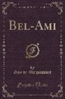 Guy de Maupassant - Bel-Ami (Classic Reprint)
