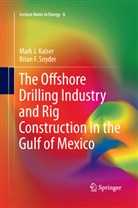 Mark Kaiser, Mark J Kaiser, Mark J. Kaiser, Brian F Snyder, Brian F. Snyder - The Offshore Drilling Industry and Rig Construction in the Gulf of Mexico