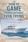 Elizabeth Cooke - How To Game People Without Even Trying