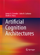 John Carbone, John N Carbone, John N. Carbone, Jame Crowder, James Crowder, James A. Crowder... - Artificial Cognition Architectures