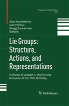 Alan Huckleberry, Iva Penkov, Ivan Penkov, Gregg Zuckerman - Lie Groups: Structure, Actions, and Representations