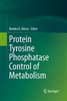 Kendra K. Bence, Kendr K Bence, Kendra K Bence - Protein Tyrosine Phosphatase Control of Metabolism