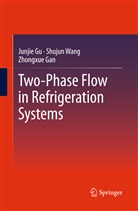 Zhongxue Gan, Junji Gu, Junjie Gu, Jun-Jie Gu, Shuju Wang, Shujun Wang - Two-Phase Flow in Refrigeration Systems