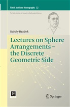 Karoly Bezdek, Károly Bezdek - Lectures on Sphere Arrangements - the Discrete Geometric Side