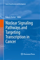Rakes Kumar, Rakesh Kumar - Nuclear Signaling Pathways and Targeting Transcription in Cancer