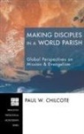 Paul W. Chilcote - Making Disciples in a World Parish