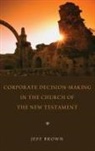 Jeff Brown - Corporate Decision-Making in the Church of the New Testament