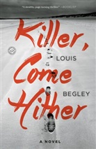 Louis Begley - Killer, Come Hither