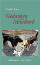 Gunther Spath - Gedanken ohne Maulkorb