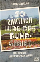 Laabs Kowalski - So zärtlich war das Ruhrgebiet