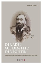 Markus Raasch - Der Adel auf dem Feld der Politik. Das Beispiel der Zentrumspartei in der Bismarckära (1871-1890)