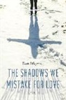 Tom Wayman - The Shadows We Mistake for Love