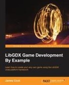 James Cook, Cook James - Libgdx Game Development by Example