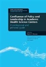 Steven A. Wartman, Wartman Steven A., Steven A. Wartman - Confluence of Policy and Leadership in Academic Health Science Centers