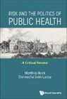Matthias Beck, Beck Matthias, Donnacha Sean Lucey, Lucey Donnacha Sean, Donnacha Sean Lucey Matthias Beck - Risk And The Politics Of Public Health: A Critical Review