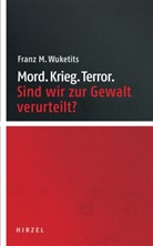 Franz M Wuketits, Franz M. Wuketits - Mord. Krieg. Terror.